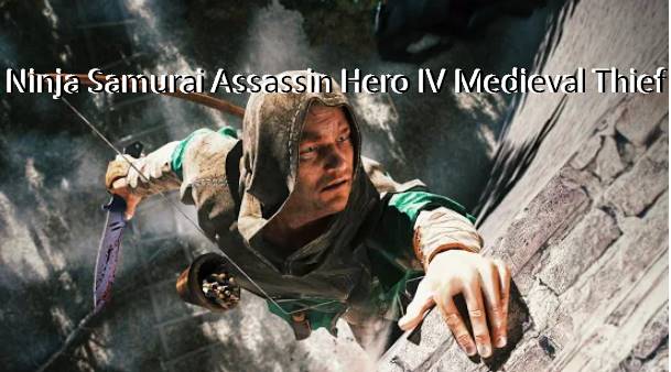 ninja samurai assassin hero iv medieval thief