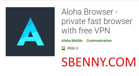 aloha browser privat fast browser b'xejn vpn