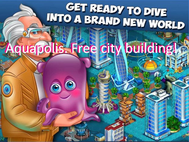  Aquapolis. Free city building!