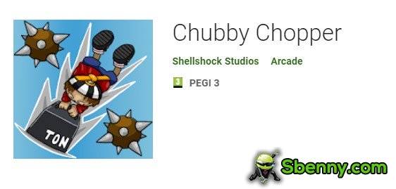 chubby chopper