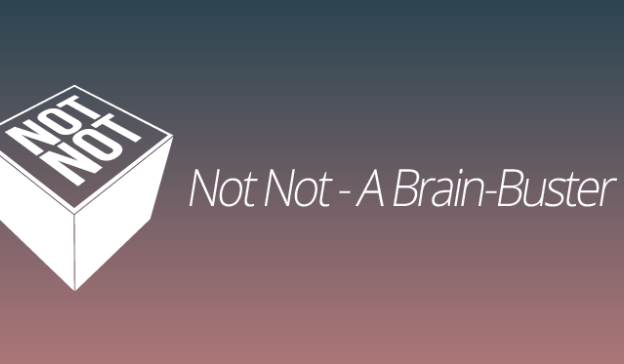  Not Not - A Brain-Buster