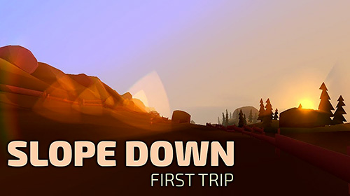 slope down first trip