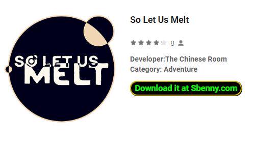 so let us melt