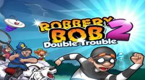 Robbery Bob 2: Problema Duplo MOD APK